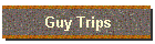 Guy Trips